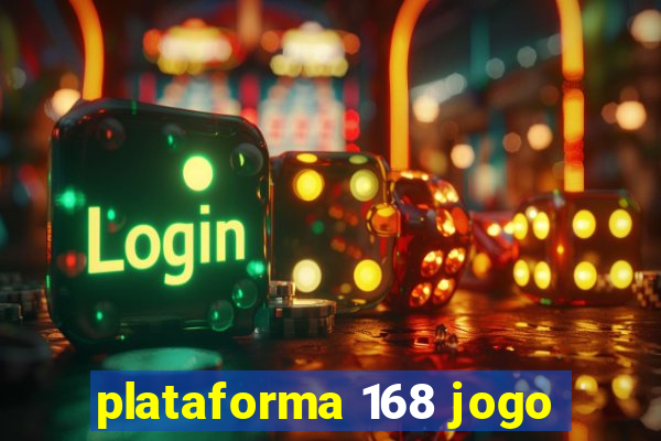 plataforma 168 jogo